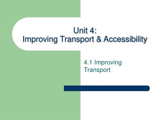 Unit 4: Improving Transport &amp; Accessibility
