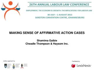 MAKING SENSE OF AFFIRMATIVE ACTION CASES Shamima Gaibie Cheadle Thompson &amp; Haysom Inc.