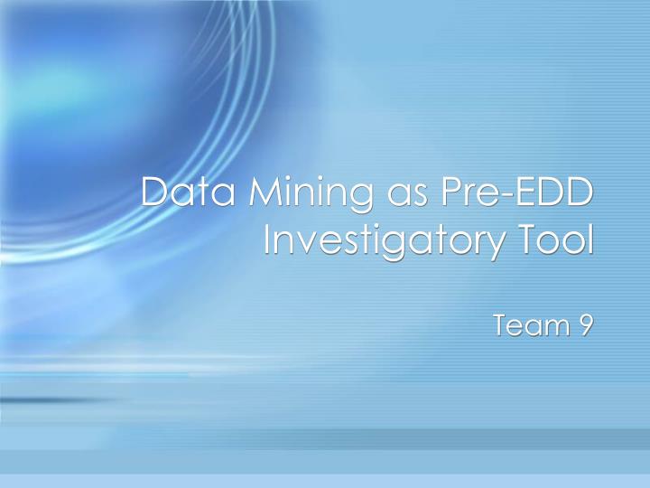 data mining as pre edd investigatory tool