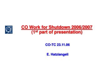 CO Work for Shutdown 2006/2007 (1 st part of presentation)