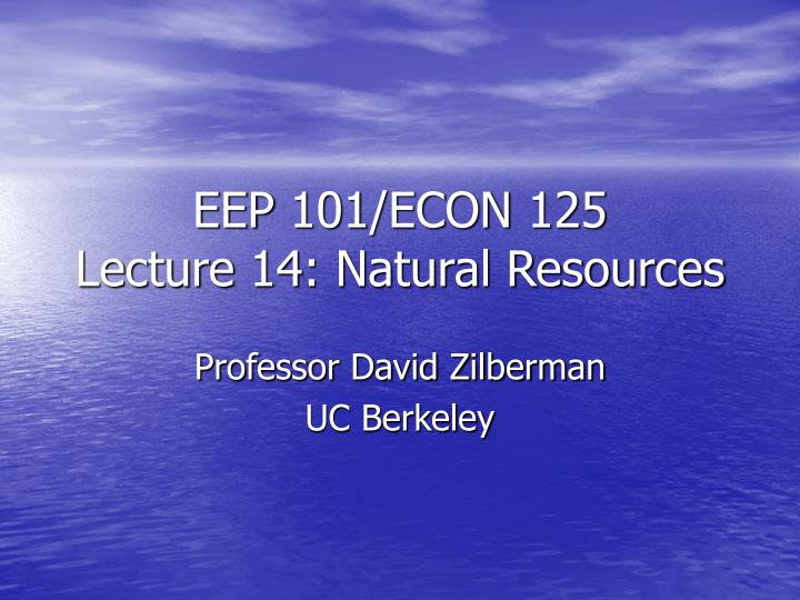 eep 101 econ 125 lecture 14 natural resources