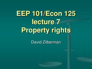 EEP 101/Econ 125 lecture 7 Property rights