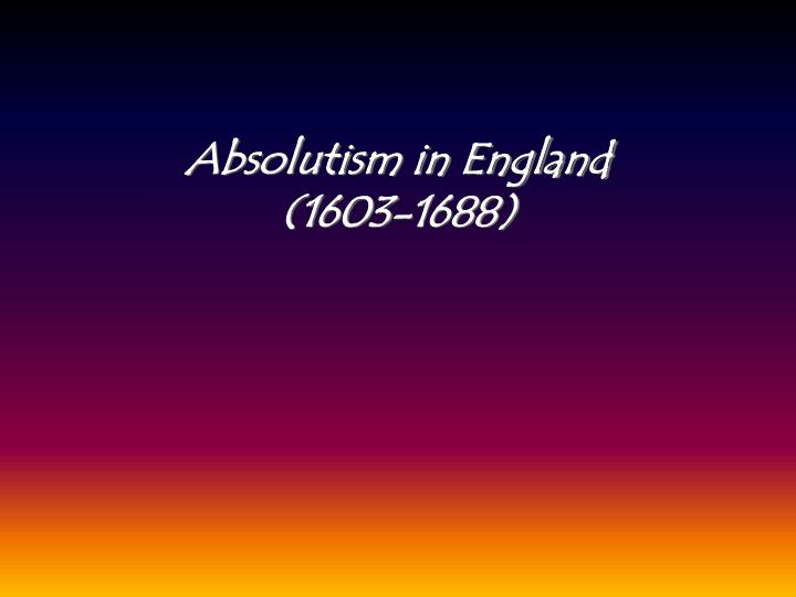 absolutism in england 1603 1688