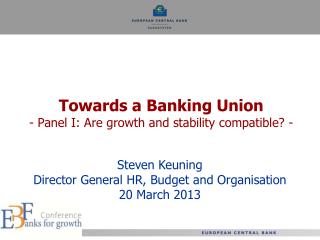 Towards a Banking Union - Panel I: Are growth and stability compatible? -