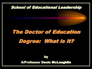 The Doctor of Education Degree: What is it?