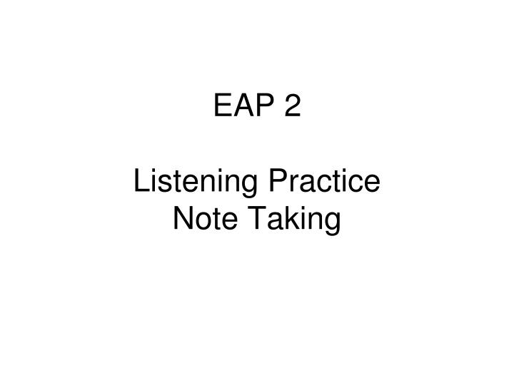 eap 2 listening practice note taking