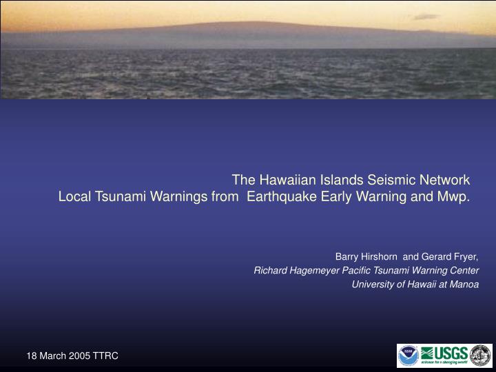 the hawaiian islands seismic network local tsunami warnings from earthquake early warning and mwp