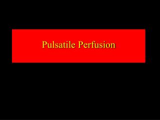 Pulsatile Perfusion
