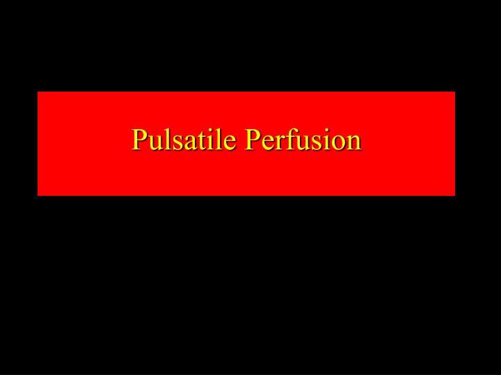 pulsatile perfusion