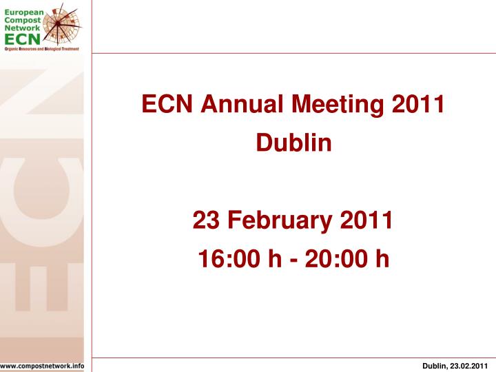 ecn annual meeting 2011 dublin 23 february 2011 16 00 h 20 00 h