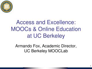 Access and Excellence: MOOCs &amp; Online Education at UC Berkeley