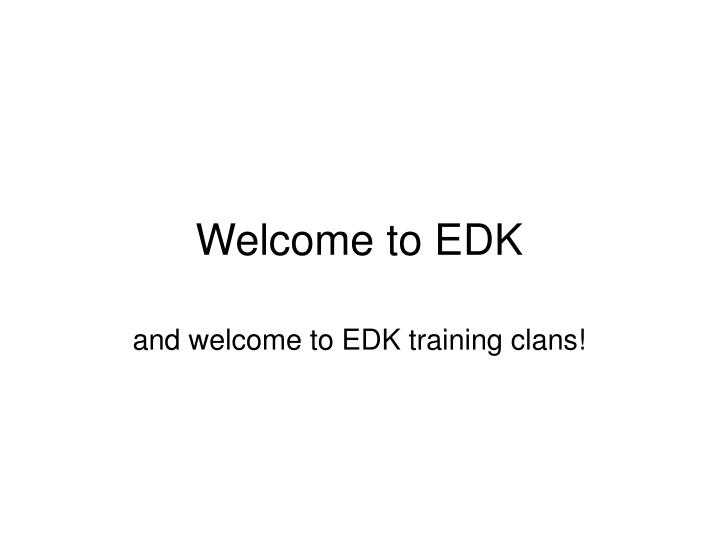 welcome to edk