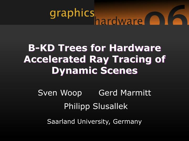 b kd trees for hardware accelerated ray tracing of dynamic scenes