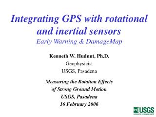 Integrating GPS with rotational and inertial sensors Early Warning &amp; DamageMap