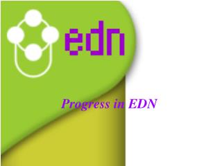 Progress in EDN