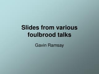 Slides from various foulbrood talks