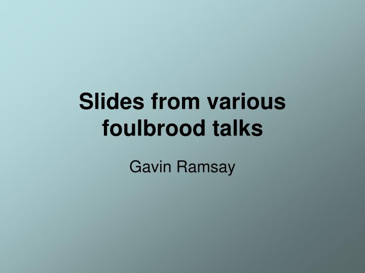 slides from various foulbrood talks