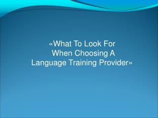 «What To Look For When Choosing A Language Training Provider»