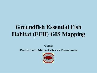 Groundfish Essential Fish Habitat (EFH) GIS Mapping