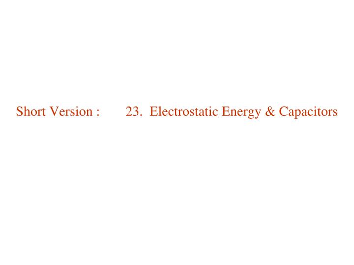 short version 23 electrostatic energy capacitors