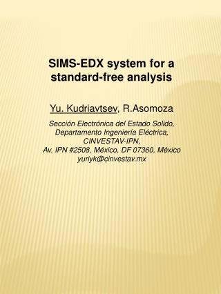 SIMS-EDX system for a standard-free analysis Yu. Kudriavtsev , R.Asomoza