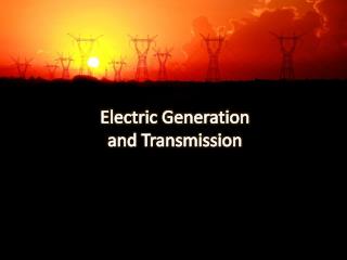 Electric Generation and Transmission