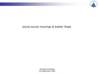 sound source moorings &amp; bobber floats