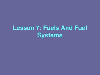 Lesson 7: Fuels And Fuel Systems