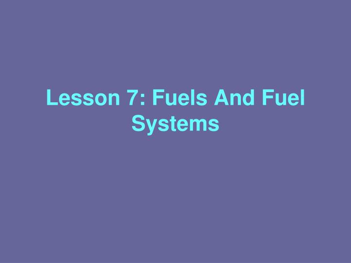 lesson 7 fuels and fuel systems