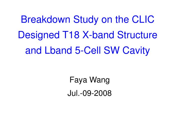 breakdown study on the clic designed t18 x band structure and lband 5 cell sw cavity