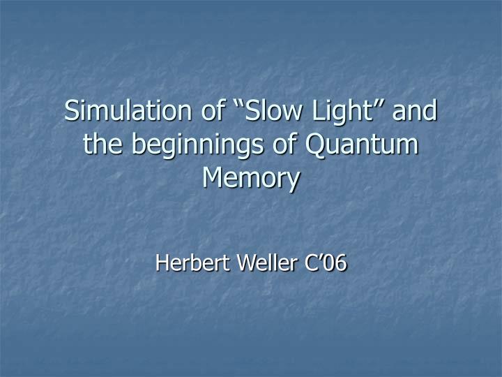 simulation of slow light and the beginnings of quantum memory