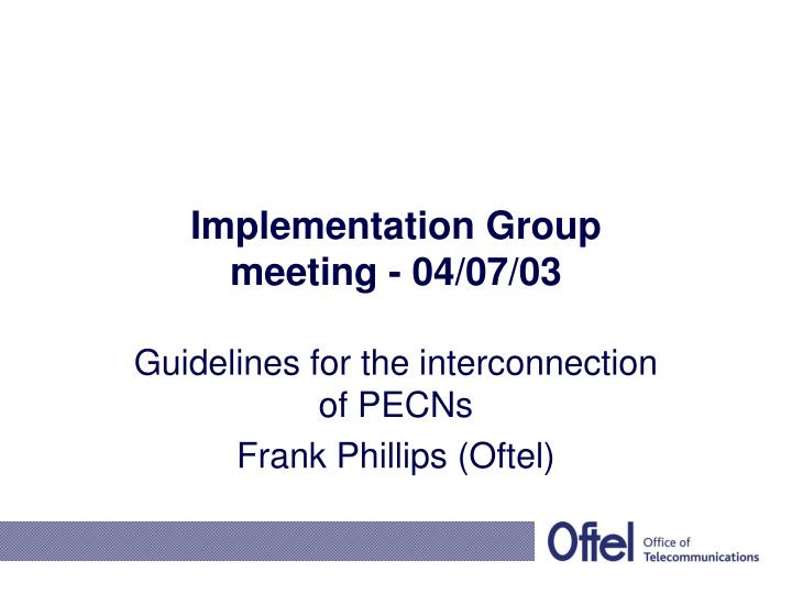 implementation group meeting 04 07 03