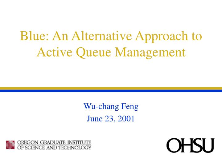 blue an alternative approach to active queue management
