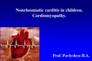 Nonrheumatic carditis in children. Cardiomyopathy.