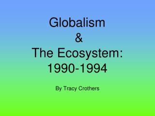 Globalism &amp; The Ecosystem: 1990-1994