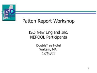 Patton Report Workshop ISO New England Inc. NEPOOL Participants DoubleTree Hotel Waltam, MA