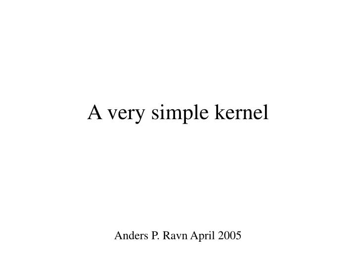 a very simple kernel