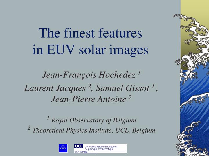 the finest features i n euv solar images