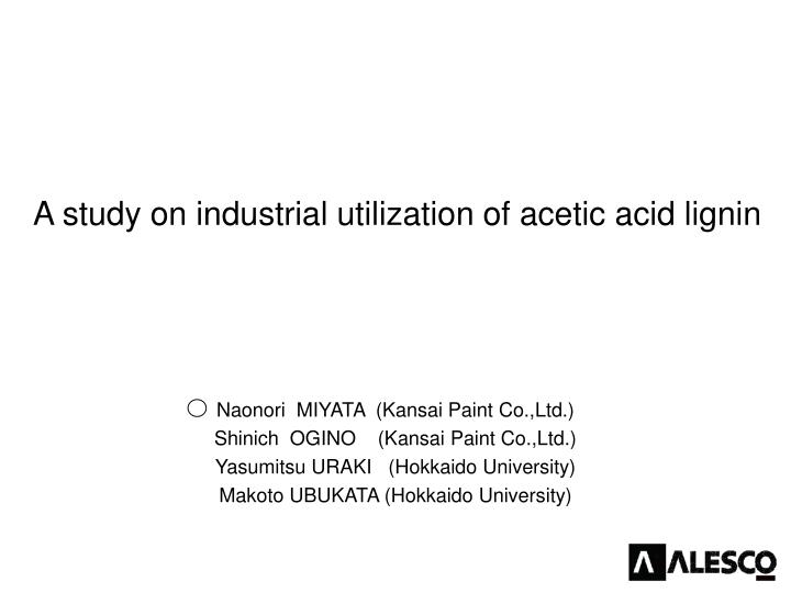 a study on industrial utilization of acetic acid lignin