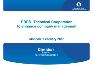 EBRD: Technical Cooperation to enhance company management Moscow, February 2013