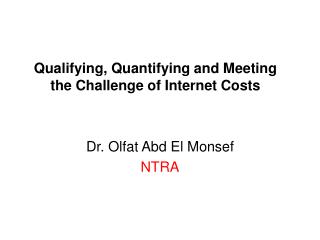Qualifying, Quantifying and Meeting the Challenge of Internet Costs