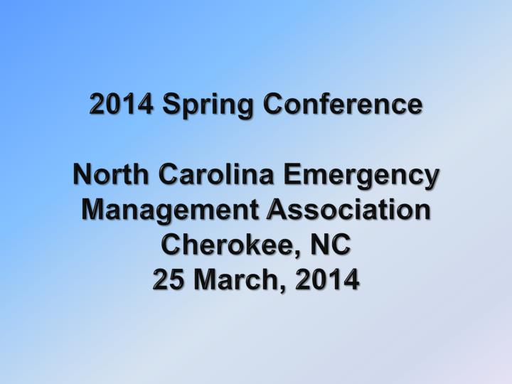 2014 spring conference north carolina emergency management association cherokee nc 25 march 2014