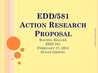 EDD/581 Action Research Proposal Rachel Keller EDD 581 February 17, 2014 Susan Gertel