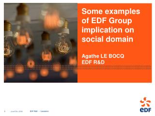 Some examples of EDF Group implication on social domain Agathe LE BOCQ EDF R&amp;D