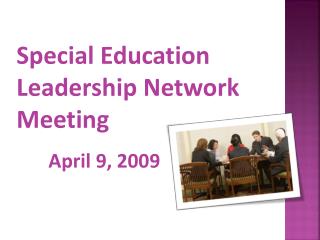 Special Education Leadership Network Meeting April 9, 2009