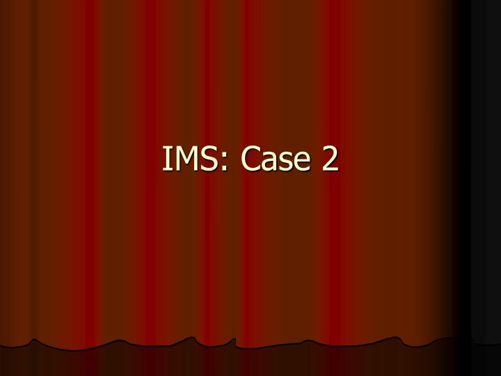 ims case 2