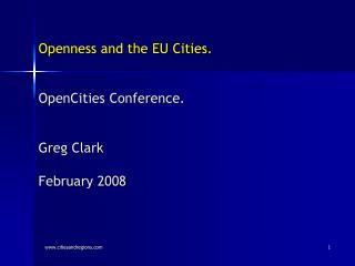 Openness and the EU Cities. OpenCities Conference. Greg Clark February 2008