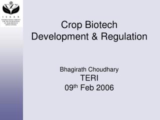 Crop Biotech Development &amp; Regulation Bhagirath Choudhary TERI 09 th Feb 2006