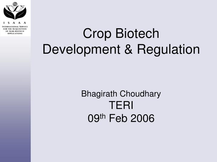 crop biotech development regulation bhagirath choudhary teri 09 th feb 2006