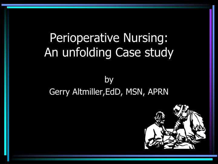 perioperative nursing an unfolding case study